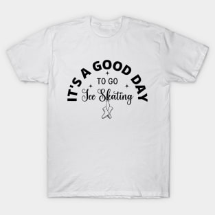 It's a Good Day To Go Ice Skating T-Shirt